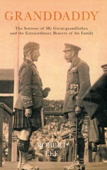 Granddaddy - The Sorrows of My Great-grandfather, and the Extraordinary Bravery of his Family by Rob